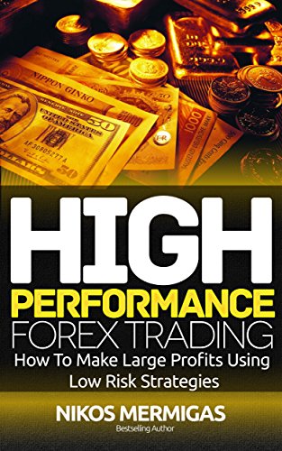 High Performance Forex Trading How To Make Large Profits Using Low - 