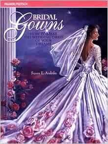 Bridal Gowns: How to Make the Wedding Dress of Your Dreams: Amazon.co ...