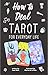 How to Deal: Tarot for Everyday Life by 