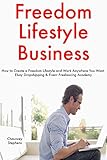 Freedom Lifestyle Business: How to Create a Freedom Lifestyle and Work Anywhere You Want. Ebay Dropshipping & Fiverr Freelancing Academy (English Edition) by