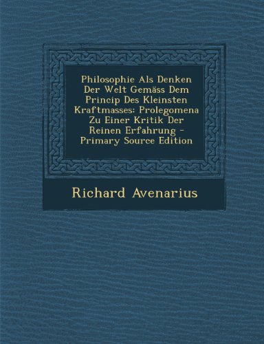 Philosophie ALS Denken Der Welt Gemass Dem Princip Des Kleinsten Kraftmasses: Prolegomena Zu Einer Kritik Der Reinen Erfahrung
