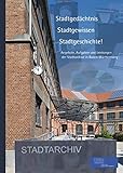 Stadtgedächtnis - Stadtgewissen - Stadtgeschichte! Angebote, Aufgaben und Leistungen der Stadtarchive in Baden-Württemberg by 