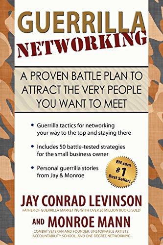 Guerrilla Networking: A Proven Battle Plan to Attract the Very People You Want to Meet (English Edit