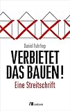 Image de Verbietet das Bauen!: Eine Streitschrift