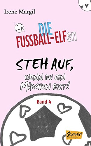 Die Fußball-Elfen, Band 4 - Steh auf, wenn du ein Mädchen bist! (Die Fussball-Elfen)