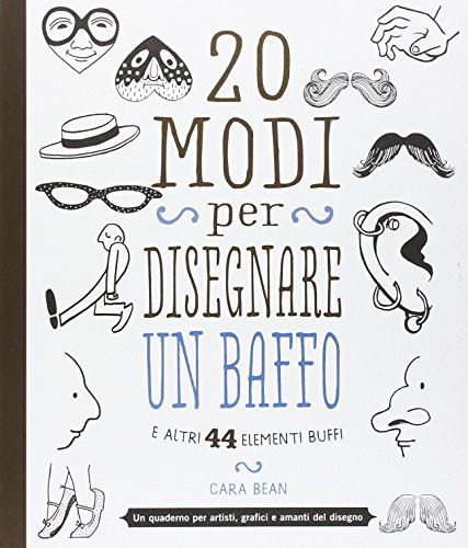 20 modi per disegnare un baffo e altri 44 elementi buffi 20 modi per disegnare un baffo e altri 44 elementi buffi