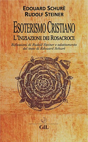 Esoterismo Cristiano: L'Iniziazione di Rosacroce libro