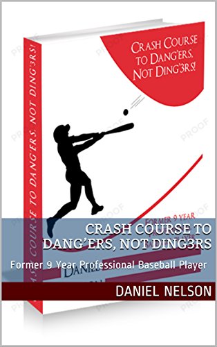 Crash Course to Dang'ers, Not Ding3rs: Former 9 Year Professional Baseball Player (15 Book 59) (English Edition)