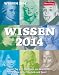 Wissen 2014: Jeden Tag eine Quizfrage aus Geschichte, Politik, Kultur, Technik und Sport by
