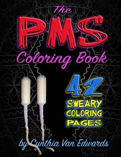 The PMS Coloring Book: A Stress Relieving Adult Coloring Book (Midnight, Black Edition)(PMS Relief, Coloring Books for Adults, Swear Word Coloring ... Coloring Books & Swear Word Coloring Books)