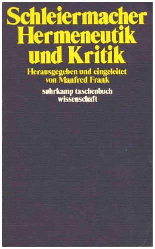 Download Hermeneutik und Kritik: Mit einem Anhang sprachphilosophischer Texte Schleiermachers Download Hermeneutik und Kritik: Mit einem Anhang sprachphilosophischer Texte Schleiermachers