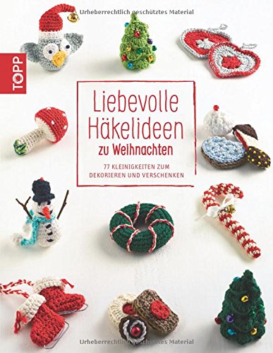 Download Liebevolle Häkelideen zu Weihnachten: 77 Kleinigkeiten zum Dekorieren und Verschenken Download Liebevolle Häkelideen zu Weihnachten: 77 Kleinigkeiten zum Dekorieren und Verschenken