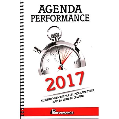 Agenda Performance 2017 - Aujourd'hui n'est pas le lendemain d'hier mais la veille de demain !
