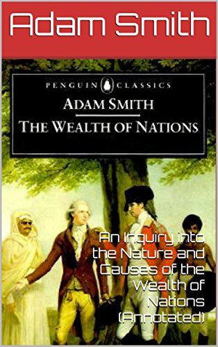 Download An Inquiry into the Nature and Causes of the Wealth of Nations  (Annotated) Download An Inquiry into the Nature and Causes of the Wealth of Nations  (Annotated)