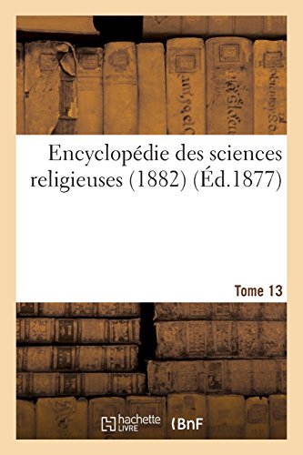 Encyclopédie des sciences religieuses. Tome 13 (1882) en ligne Encyclopédie des sciences religieuses. Tome 13 (1882) en ligne