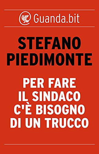 Stefano Piedimonte - Per fare il sindaco c’è bisogno di un trucco (2013)