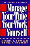 Manage Your Time, Your Work, Yourself Manage Your Time, Your Work, Yourself by Merrill E. Douglass, Donna N. Douglass