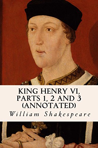 King Henry VI, Parts 1, 2 and 3 (annotated) (English Edition)
