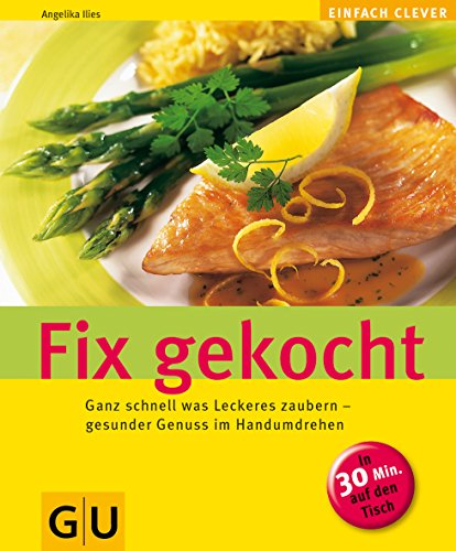 Download Fix gekocht: Ganz schnell was Leckeres zaubern - gesunder Genuss im Handumdrehen (GU Altproduktion) Download Fix gekocht: Ganz schnell was Leckeres zaubern - gesunder Genuss im Handumdrehen (GU Altproduktion)