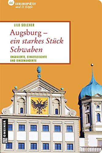 Download Augsburg - ein starkes Stück Schwaben (Lieblingsplätze im GMEINER-Verlag) Download Augsburg - ein starkes Stück Schwaben (Lieblingsplätze im GMEINER-Verlag)
