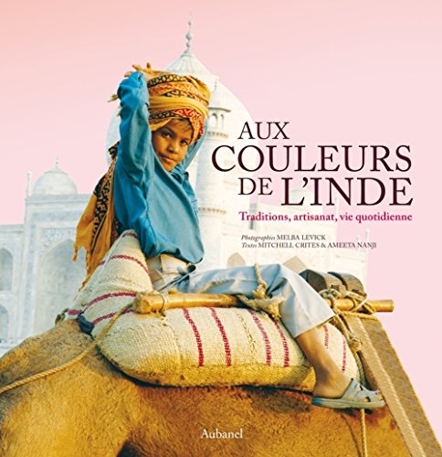 Book's Cover ofAux Couleurs de lInde Traditions artisanat vie quotidienne