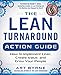The Lean Turnaround Action Guide: How to Implement Lean, Create Value and Grow Your People by Art Byrne