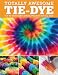 Produktbild Totally Awesome Tie-Dye: Fun-To-Make Fabric Dyeing Projects for All Ages
