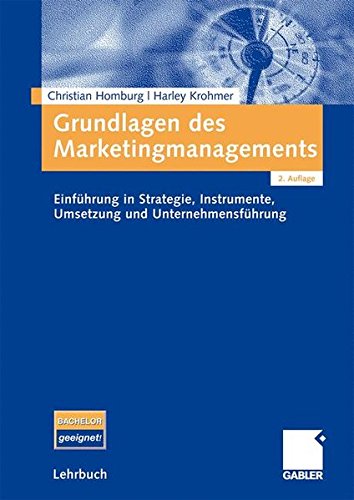 Grundlagen des Marketingmanagements: Einführung in Strategie, Instrumente, Umsetzung und Unternehmensführung