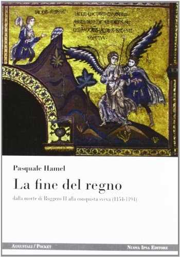 La fine del regno dalla morte di Ruggero II alla conquista sveva (1154-1194)