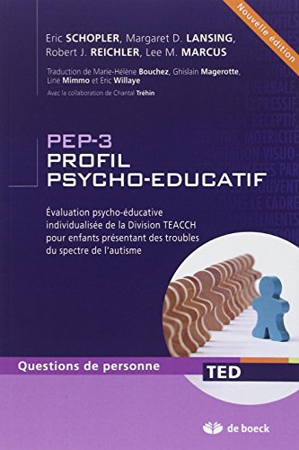 Télécharger PEP-3 Profil psycho-educatif : Evalutaion psycho-éducative individualisée de la division TEACCH pour enfants présentant des troubles du spectre de l'autisme PDF Livre eBook France Télécharger PEP-3 Profil psycho-educatif : Evalutaion psycho-éducative individualisée de la division TEACCH pour enfants présentant des troubles du spectre de l'autisme PDF Livre eBook France