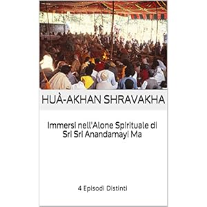 Immersi nell'Alone Spirituale di Sri Sri Anandamayi Ma: 4 Episodi Distinti (La Ricerc