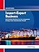 Import-Export Business: Das Praktiker-Handbuch für den erfolgreichen Einstieg in den internationalen Handel by 