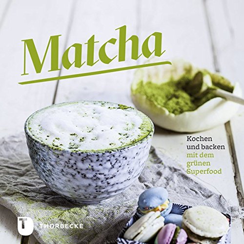Download Matcha: Kochen und backen mit dem grünen Superfood Download Matcha: Kochen und backen mit dem grünen Superfood