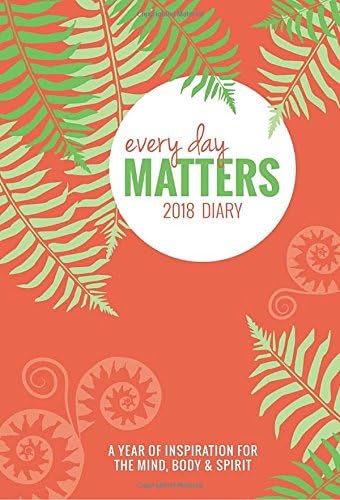 Every Day Matters Desk 2018 Diary: A Year of Inspiration for the Mind, Body & Spirit (Diaries 2018)