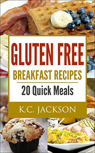 Pdf Download Gluten Free Breakfast Recipes 20 Quick Meals Gluten Free Recipes Book 1 Pdf New Edition By K C Jackson Dsi89gsgsgugsugsu86f67