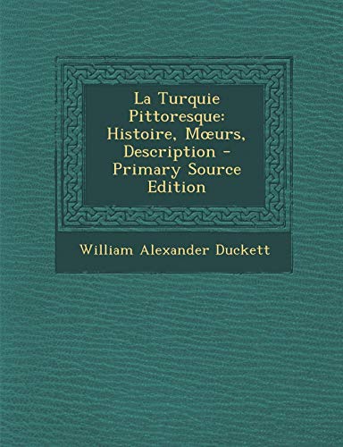 Preisvergleich Produktbild La Turquie Pittoresque: Histoire, Moeurs, Description - Primary Source Edition