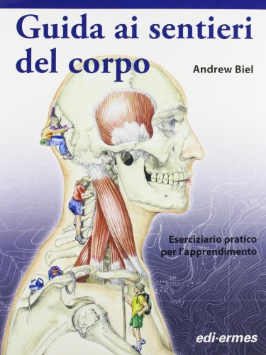 Guida ai sentieri del corpo. Manuale per studenti. Eserciziario pratico per l'apprendimento Guida ai sentieri del corpo. Manuale per studenti. Eserciziario pratico per l'apprendimento