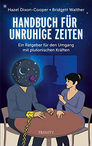 Handbuch für unruhige Zeiten: Ein Ratgeber für den Umgang mit plutonischen Kräften