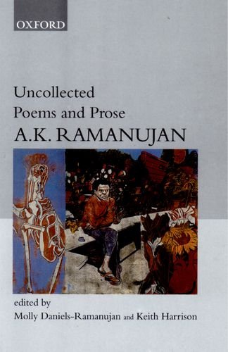 UNCOLLECTED POEMS AND PROSE: Edited By Molly Daniels-Ramanujan and Keith Harison