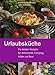 Produktbild Urlaubsküche: Die besten Rezepte für Wohnmobil, Camping, Hütte und Boot