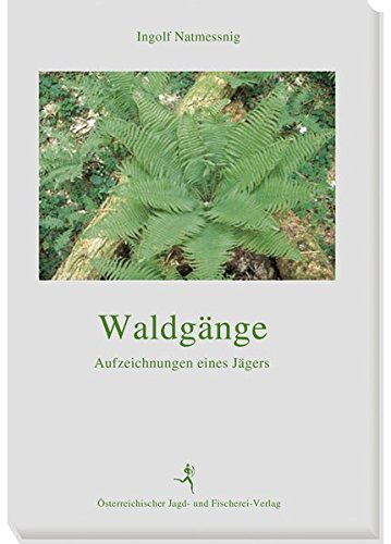 Waldgänge: Aufzeichnungen eines Jägers