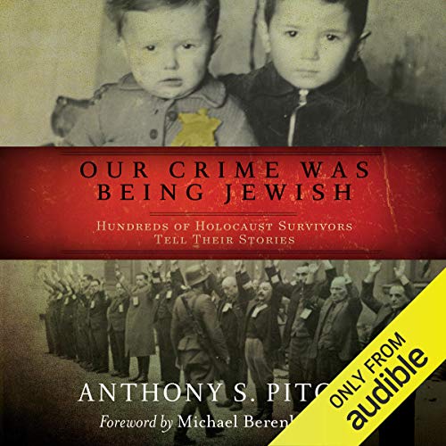 Our Crime Was Being Jewish: Hundreds of Holocaust Survivors Tell Their Stories