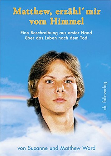 Matthew, erzähl` mir vom Himmel: Eine Beschreibung aus erster Hand über das Leben nach dem Tod