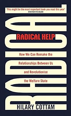 Radical Help: How we can remake the relationships between us and revolutionise the welfare state
