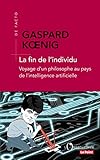 La fin de l'individu : Voyage d'un philosophe au pays de l'intelligence artificielle