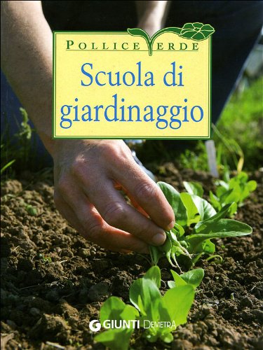 Scuola di giardinaggio. Ediz. illustrata Scuola di giardinaggio. Ediz. illustrata