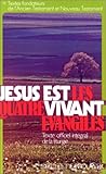 Jésus est vivant, les quatre évangiles