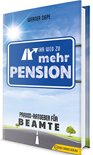 Ihr Weg zu mehr Pension: Praxis-Ratgeber für Beamte