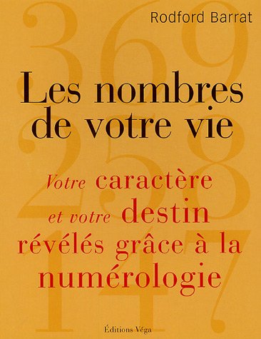 Les nombres de votre vie : Votre caractère et votre destin révélés grâce à la Numérologie