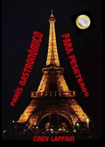 Download PARÍS GASTRONÓMICO PARA PESETEROS: Viajar a París y sobrevivir en el intento. Literalmente. Download PARÍS GASTRONÓMICO PARA PESETEROS: Viajar a París y sobrevivir en el intento. Literalmente.